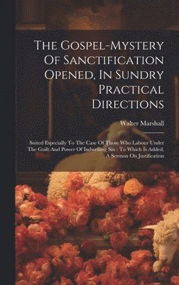 Gospel-mystery Of Sanctification Opened, In Sundry Practical Directions