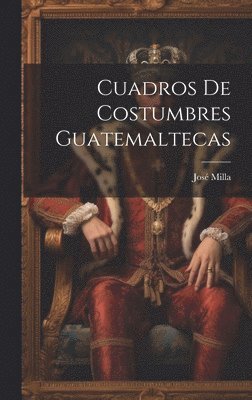 bokomslag Cuadros De Costumbres Guatemaltecas