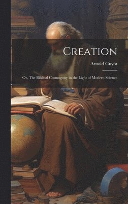 Arnold Guyot - Creation, Inbunden