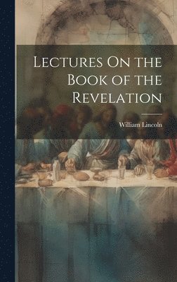 bokomslag Lectures On the Book of the Revelation