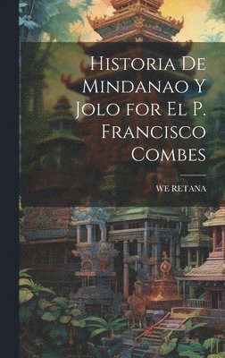 We Retana, WE RETANA - Historia De Mindanao Y Jolo for El P. Francisco Combes, Inbunden