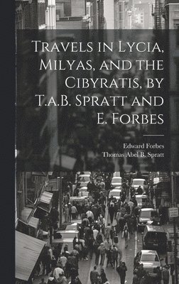 bokomslag Travels in Lycia, Milyas, and the Cibyratis, by T.a.B. Spratt and E. Forbes