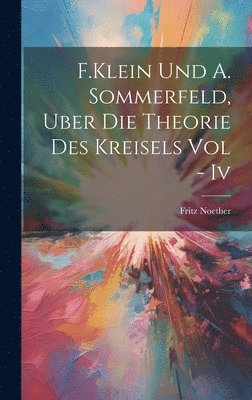 F.Klein Und A. Sommerfeld, Uber Die Theorie Des Kreisels Vol - Iv 1