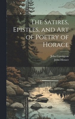 John Conington, John Horace - Satires, Epistles, and Art of Poetry of Horace, Inbunden