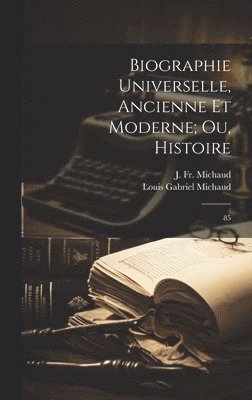 Biographie universelle, ancienne et moderne; ou, Histoire 1