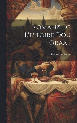 Robert De Boron - Romanz De L'estoire Dou Graal, Inbunden
