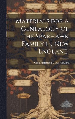 bokomslag Materials for a Genealogy of the Sparhawk Family in New England