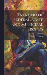 bokomslag Taxation of Federal, State and Municipal Bonds