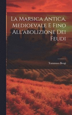 bokomslag La Marsica Antica, Medioevale E Fino All'abolizione Dei Feudi