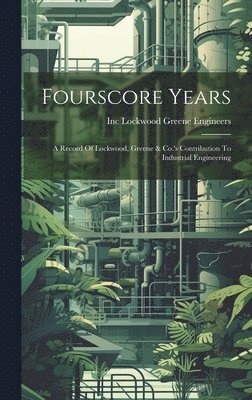 Inc Lockwood Greene Engineers - Fourscore Years, Inbunden