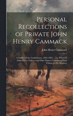 Personal Recollections of Private John Henry Cammack 1