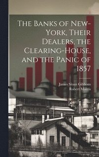 bokomslag The Banks of New-York, Their Dealers, the Clearing-House, and the Panic of 1857