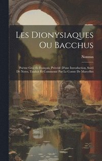bokomslag Les Dionysiaques Ou Bacchus