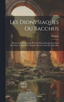 bokomslag Les Dionysiaques Ou Bacchus