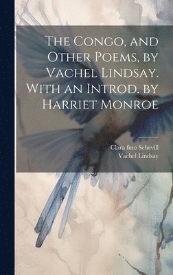 bokomslag Congo, and Other Poems, by Vachel Lindsay. With an Introd. by Harriet Monroe
