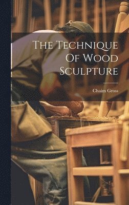 The Technique Of Wood Sculpture 1