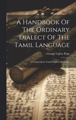 A Handbook Of The Ordinary Dialect Of The Tamil Language 1