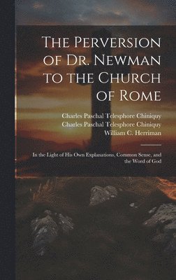 The Perversion of Dr. Newman to the Church of Rome 1