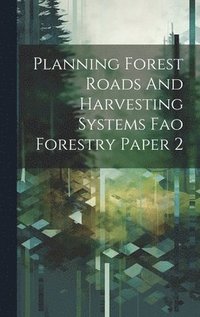 bokomslag Planning Forest Roads And Harvesting Systems Fao Forestry Paper 2