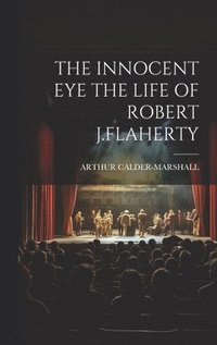 bokomslag The Innocent Eye the Life of Robert J.Flaherty