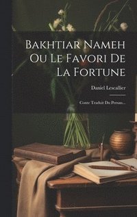 bokomslag Bakhtiar Nameh Ou Le Favori De La Fortune