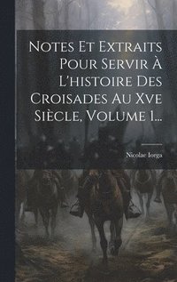 bokomslag Notes Et Extraits Pour Servir  L'histoire Des Croisades Au Xve Sicle, Volume 1...