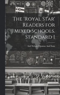 bokomslag The 'Royal Star' Readers for Mixed Schools. Standard I