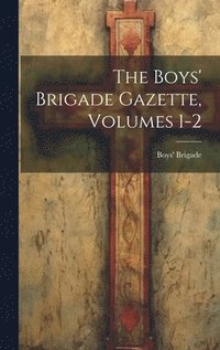 bokomslag The Boys' Brigade Gazette, Volumes 1-2