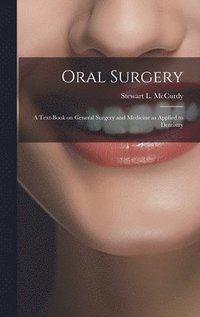 bokomslag Oral Surgery; a Text-book on General Surgery and Medicine as Applied to Dentistry
