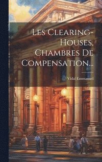 bokomslag Les Clearing-houses, Chambres De Compensation...