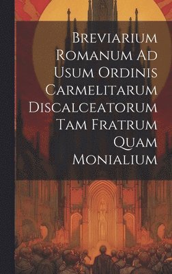 bokomslag Breviarium Romanum Ad Usum Ordinis Carmelitarum Discalceatorum Tam Fratrum Quam Monialium