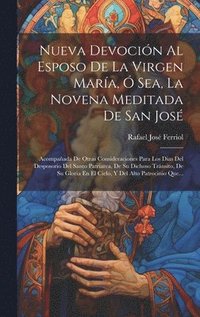 bokomslag Nueva Devocin Al Esposo De La Virgen Mara,  Sea, La Novena Meditada De San Jos