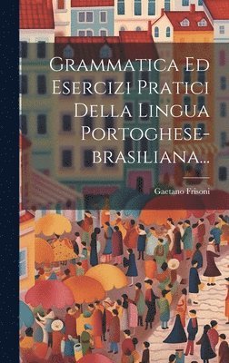 bokomslag Grammatica Ed Esercizi Pratici Della Lingua Portoghese-brasiliana...