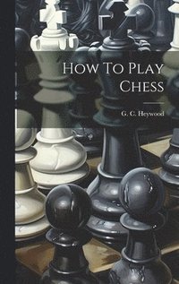 bokomslag How To Play Chess