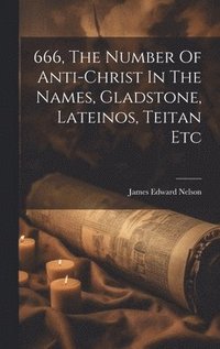 bokomslag 666, The Number Of Anti-christ In The Names, Gladstone, Lateinos, Teitan Etc