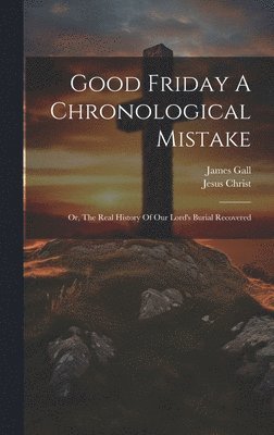 Good Friday A Chronological Mistake 1