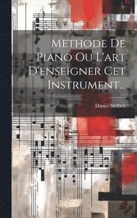 bokomslag Methode De Piano Ou L'art D'enseigner Cet Instrument...