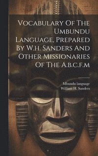 bokomslag Vocabulary Of The Umbundu Language, Prepared By W.h. Sanders And Other Missionaries Of The A.b.c.f.m