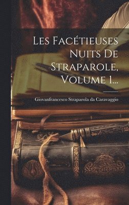 bokomslag Les Facétieuses Nuits De Straparole, Volume 1...