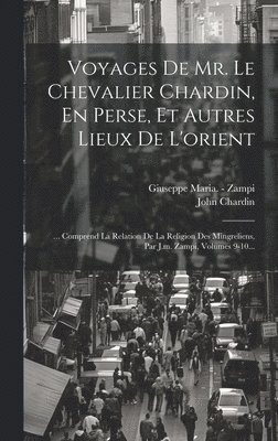 bokomslag Voyages De Mr. Le Chevalier Chardin, En Perse, Et Autres Lieux De L'orient