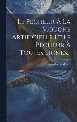 Le Pcheur  La Mouche Artificielle Et Le Pecheur  Toutes Lignes... 1