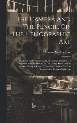 The Camera And The Pencil, Or, The Heliographic Art 1