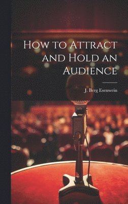 bokomslag How to Attract and Hold an Audience