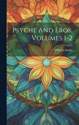 bokomslag Psyche And Eros, Volumes 1-2