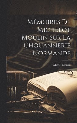 bokomslag Mémoires De Michelot Moulin Sur La Chouannerie Normande