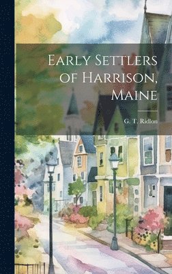 Early Settlers of Harrison, Maine 1