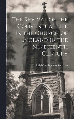 The Revival of the Conventual Life in the Church of England in the Nineteenth Century 1