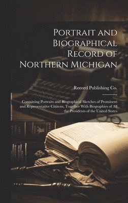 bokomslag Portrait and Biographical Record of Northern Michigan