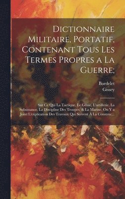 bokomslag Dictionnaire Militaire, Portatif, Contenant Tous Les Termes Propres a La Guerre;