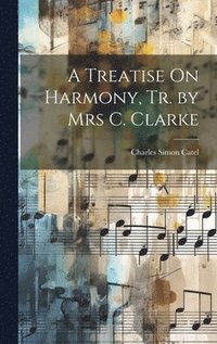 bokomslag A Treatise On Harmony, Tr. by Mrs C. Clarke